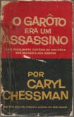 Livro - O Garôto Era um Assassino, Caryl Chessman.