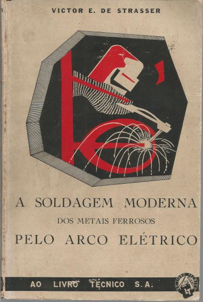 Livro - A Soldagem Moderna, Victor E. de Strasser.