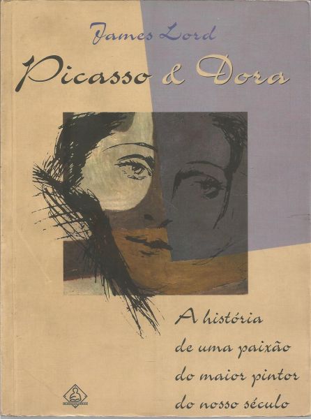 Livro Picasso & Dora James Lord 1998