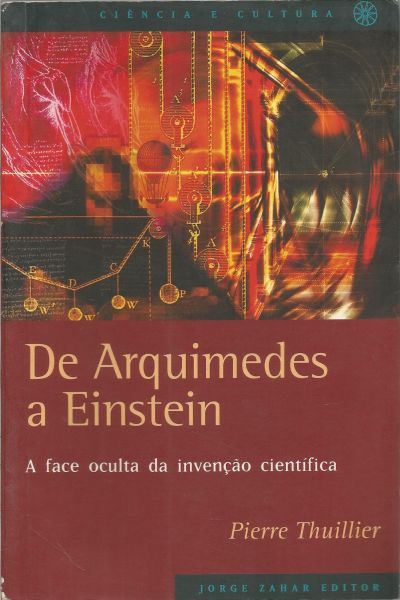 Livro - De Arquimedes a Einstein, Pierre Thuillier.