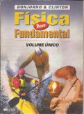 LIVRO FÍSICA FUNDAMENTAL-BONJORNO & CLINTON VOL.ÚNICO