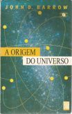 Livro - A Origem do Universo, John D. Barrow.