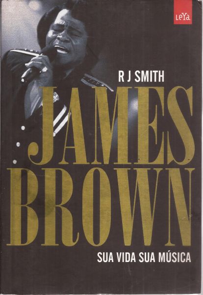 LIVRO JAMES BROWN SUA VIDA SUA MÚSICA-R J SMITH