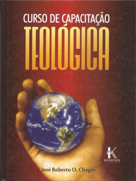 LIVRO CURSO DE CAPACITAÇÃO TEOLÓGICA JOSÉ ROBERTO O.CHAGAS.